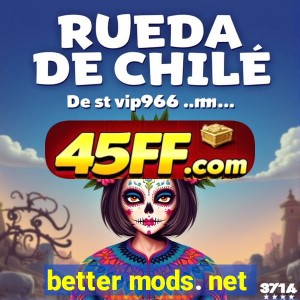 better mods. net